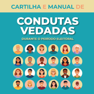 Arte digital. No cabeçalho um retângulo amarelo onde está escrito"Cartilha e Manual de". Embaixo um quadrado na cor verde com o texto: Condutas Vedadas durante o período eleitoral. Debaixo do texto tem 24 figuras ilustrativas de pessoas